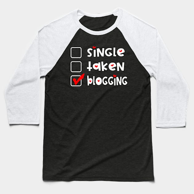 Single Taken Blogging  Funny Valentines Day Baseball T-Shirt by Jas-Kei Designs